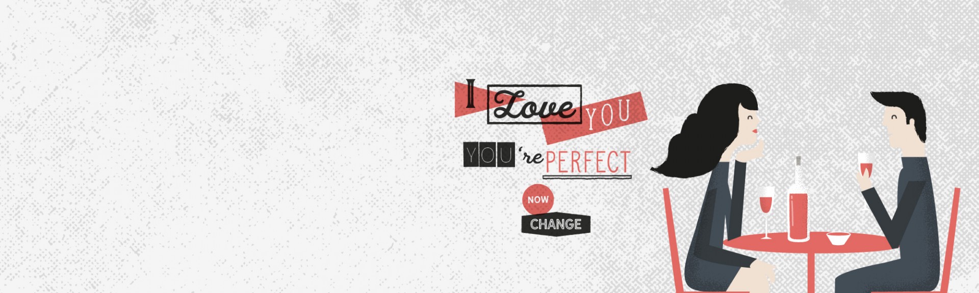 I love you, you're perfect, now change